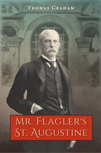 Mr. Flagler’s St. Augustine