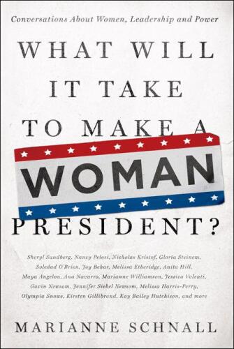 What Will It Take to Make a Woman President  Conversations About Women, Leadership and Power