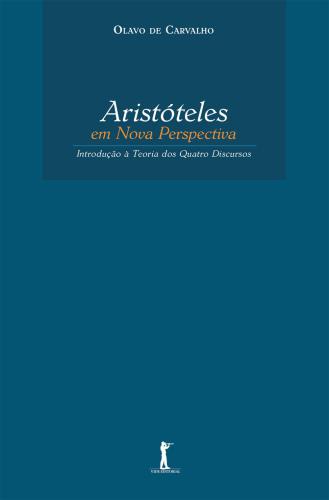 Aristóteles em Nova Perspectiva: Introdução à Teoria dos Quatro Discursos
