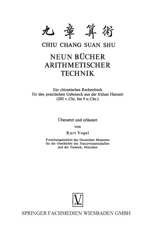 Neun Bücher arithmetischer Technik: Ein chinesisches Rechenbuch für den praktischen Gebrauch aus der frühen Hanzeit (202 v. Chr. bis 9 n. Chr.)
