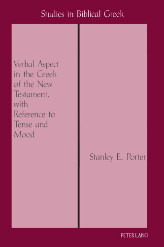 Verbal Aspect in the Greek of the New Testament, with Reference to Tense and Mood