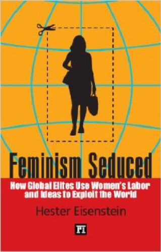 Feminism Seduced: How Global Elites Use Women's Labor and Ideas to Exploit the World