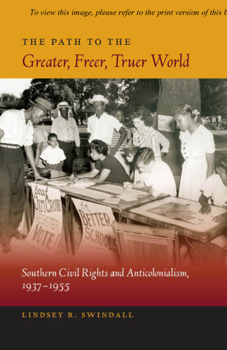 The Path to the Greater, Freer, Truer World: Southern Civil Rights and Anticolonialism, 1937-1955