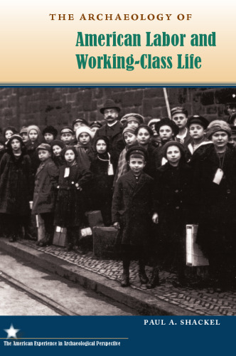 The Archaeology of American Labor and Working-Class Life