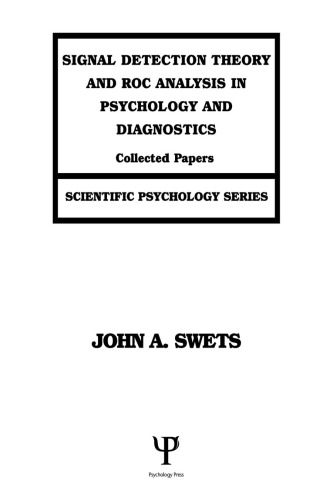 Signal Detection Theory and ROC Analysis in Psychology and Diagnostics: Collected Papers