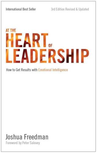 At the Heart of Leadership: How To Get Results with Emotional Intelligence (3rd Edition, Revised & Updated)