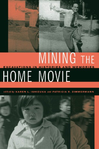 Mining the Home Movie: Excavations in Histories and Memories