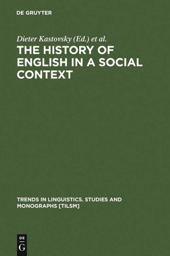The History of English in a Social Context:  A Contribution to Historical Sociolinguistics
