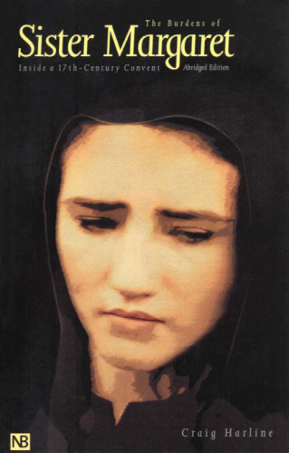 The Burdens of Sister Margaret: Inside a Seventeenth-Century Convent