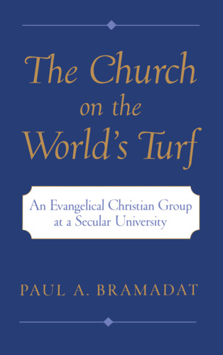 The Church on the World's Turf : An Evangelical Christian Group at a Secular University