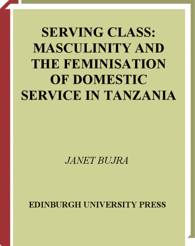 Serving Class: Masculinity and the Feminisation of Domestic Service in Tanzania