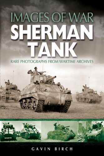 Sherman Tank: Rare Photographs from Wartime Archives