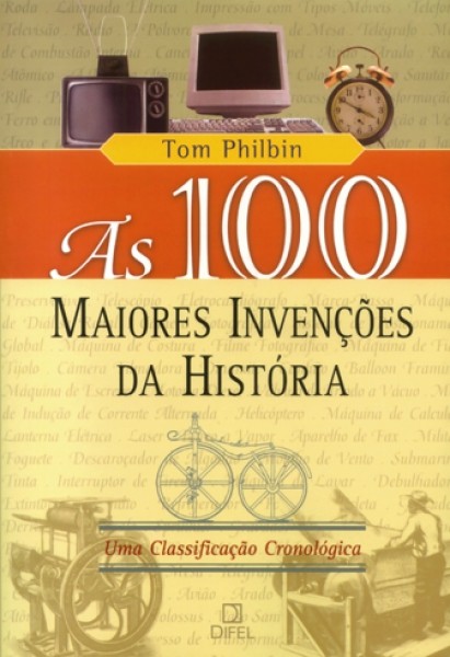 As 100 maiores invenções da História: Uma Classificação Cronológica