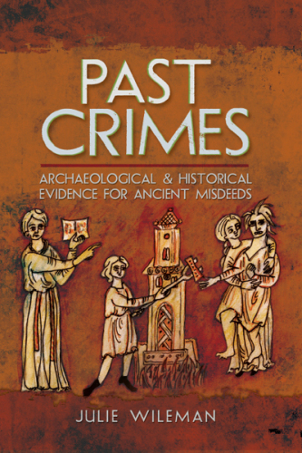 Past Crimes: Archaeological and Historical Evidence for Ancient Misdeeds