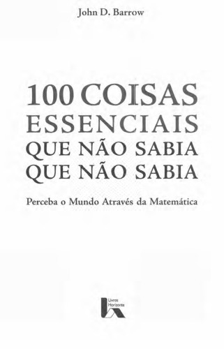 100 coisas essenciais que não sabia que não sabia - perceba o mundo através da matemática