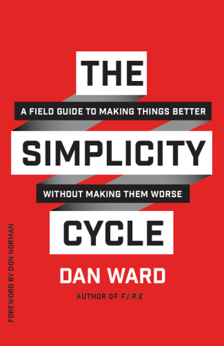 The Simplicity Cycle: A Field Guide to Making Things Better Without Making Them Worse