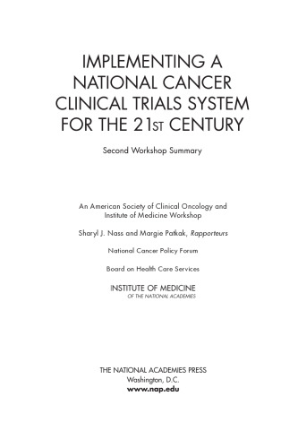 Implementing a national cancer clinical trials system for the 21st century : second workshop summary : an American Society of Clinical Oncology and Institute of Medicine Workshop