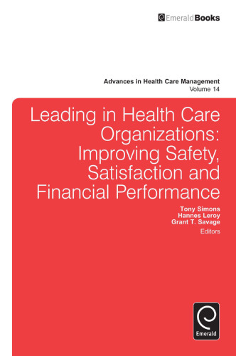Leading in health care organizations : improving safety, satisfaction, and financial performance