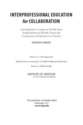 Interprofessional education for collaboration : learning how to improve health from interprofessional models across the continuum of education to practice