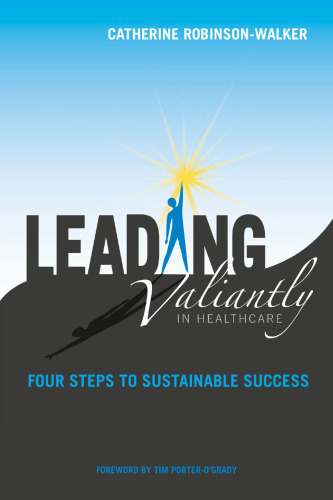 Leading valiantly in healthcare : four steps to sustainable success