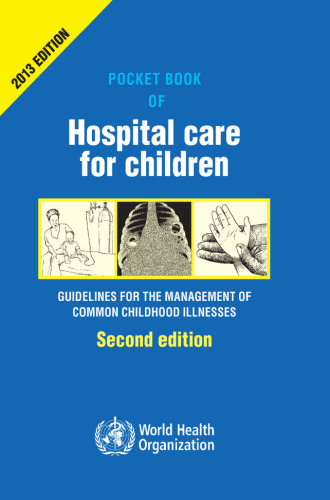 Pocket book of hospital care for children : guidleines for the management of common illnesses with limited resources.