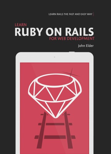 Learn Ruby On Rails For Web Development: Learn Rails The Fast And Easy Way!