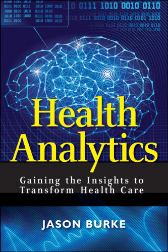 Health analytics : gaining the insights to transform health care