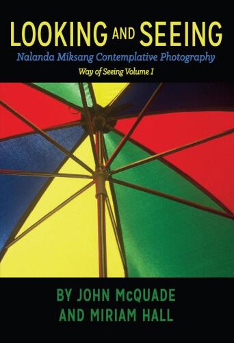 Looking and Seeing: Nalanda Miksang Contemplative Photography (Way of Seeing) (Volume 1)