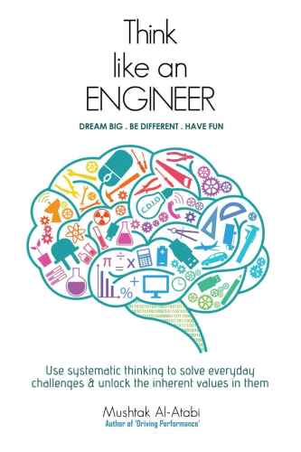 Think Like an Engineer: Use systematic thinking to solve everyday challenges & unlock the inherent values in them