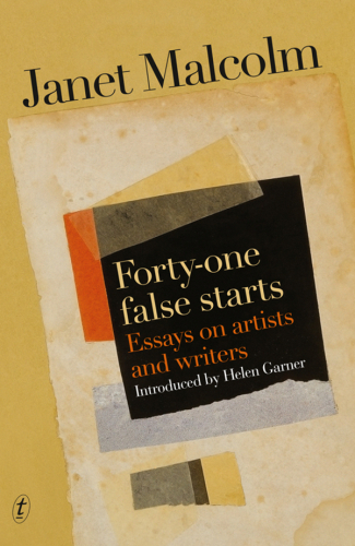 Forty-One False Starts: Essays on Artists and Writers