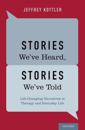 Stories We've Heard, Stories We've Told: Life-Changing Narratives in Therapy and Everyday Life