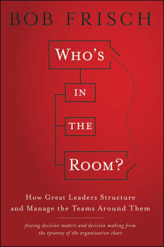 Who's in the Room: How Great Leaders Structure and Manage the Teams Around Them