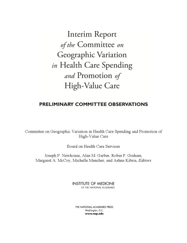 Interim report of the Committee on Geographic Variation in Health Care Spending and Promotion of High-Value Care : preliminary committee observations