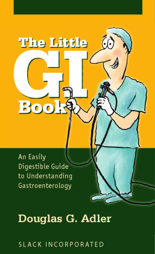 The little GI book : an easily digestible guide to understanding gastroenterology