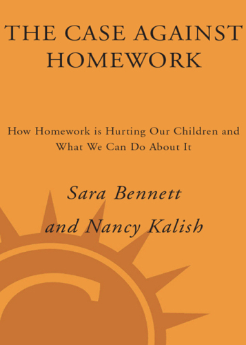 The Case Against Homework: How Homework Is Hurting Our Children and What We Can Do About It