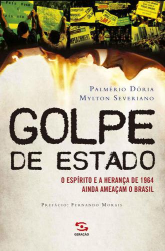 Golpe de Estado. O Espirito e a Herança de 1964 Ainda Ameaçam o Brasil