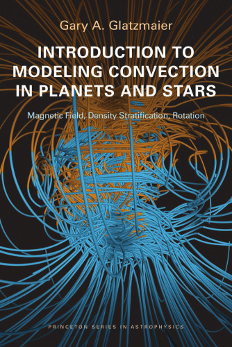 Introduction to Modeling Convection in Planets and Stars: Magnetic Field, Density Stratification, Rotation