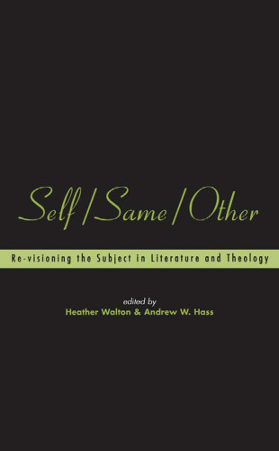 Self/Same/Other: Re-visioning the Subject in Literature and Theology