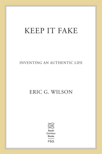Keep It Fake: Inventing an Authentic Life