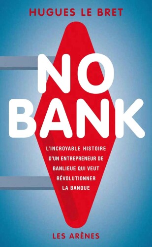 No bank : L'incroyable histoire d'un entrepreneneur de banlieue qui veut révolutionner la banque
