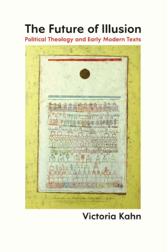 The Future of Illusion: Political Theology and Early Modern Texts