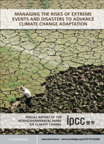 Managing the Risks of Extreme Events and Disasters to Advance Climate Change Adaptation: Special Report of the Intergovernmental Panel on Climate Change