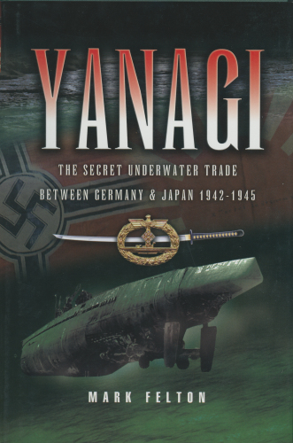 Yanagi: The Secret Underwater Trade between Germany and Japan 1942-1945