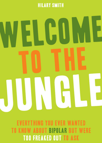 Welcome to the Jungle: Everything You Ever Wanted to Know About Bipolar but Were Too Freaked Out to Ask