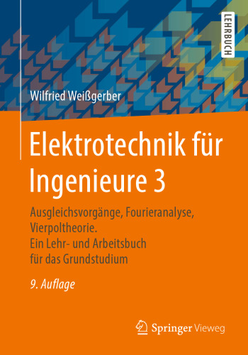 Elektrotechnik für Ingenieure 3: Ausgleichsvorgänge, Fourieranalyse, Vierpoltheorie. Ein Lehr- und Arbeitsbuch für das Grundstudium