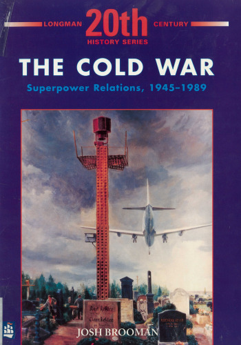 The Cold War: Superpower Relations, 1945-1989