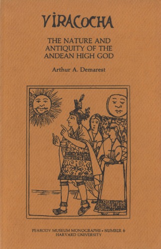 Viracocha : the nature and antiquity of the Andean High God