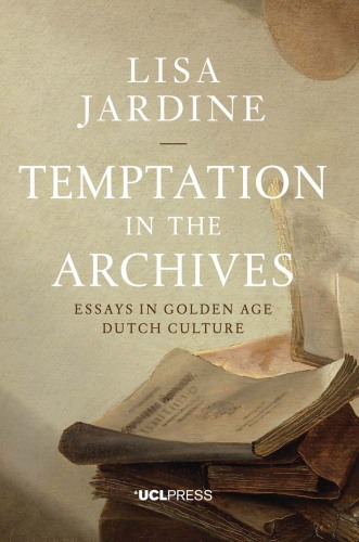 Temptation in the Archives: Essays in Golden Age Dutch Culture