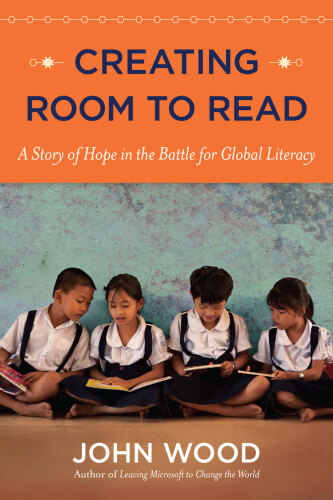 Creating Room to Read: A Story of Hope in the Battle for Global Literacy