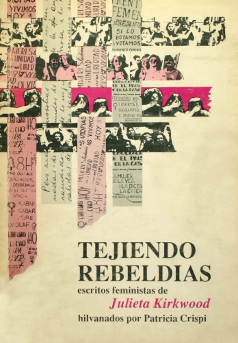 Tejiendo Rebeldias, escritos feministas de Julieta Kirkwood hilvanados por Patricia Crispi